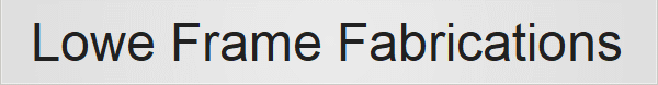 Lowe Frame Fabrications